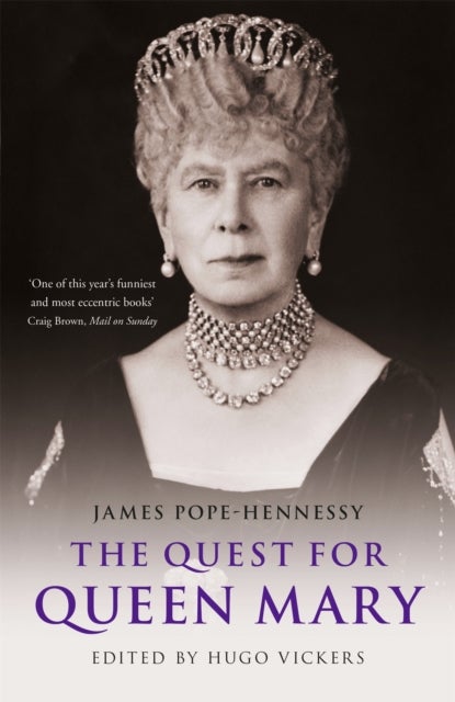 The Quest for Queen Mary - James Pope-Hennessy's official biography of Queen Mary, edited by 'the most knowledgeable royal biographer on the planet' - Financial Times