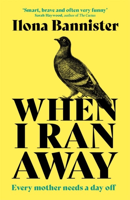 When I Ran Away - An unforgettable debut about love pushed to its outer limits