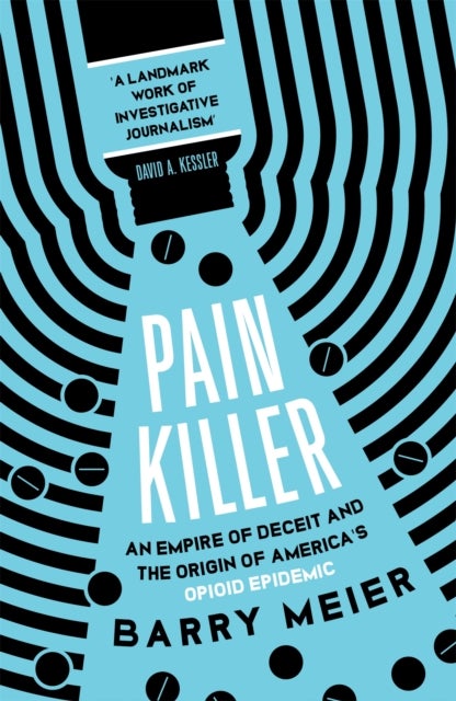 Pain Killer - An Empire of Deceit and the Origins of America's Opioid Epidemic, NOW A MAJOR NETFLIX SERIES