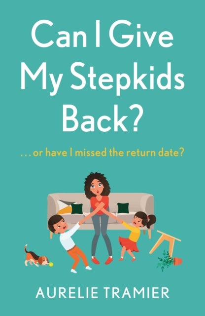 Can I Give My Stepkids Back? - A laugh out loud, uplifting page turner