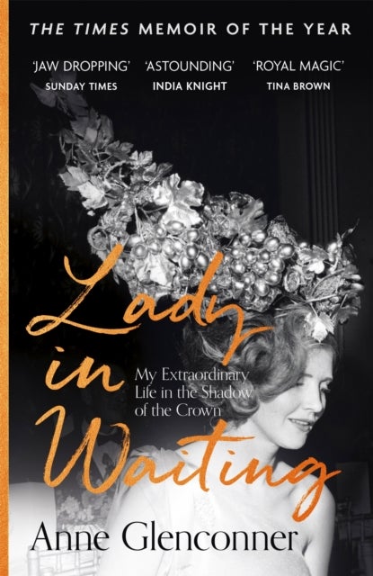 Lady in Waiting - The Jaw-Dropping Memoir from Princess Margaret's Closest Confidante - A Runaway Bestseller