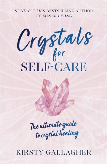 Crystals for Self-Care - The ultimate guide to crystal healing