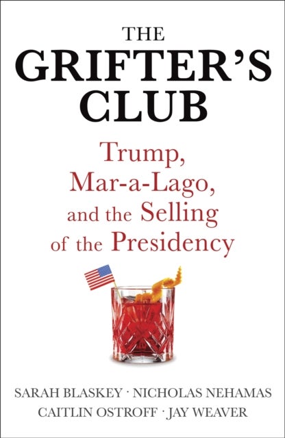 Grifter''s Club - Trump, Mar-a-Lago, and the Selling of the Presidency