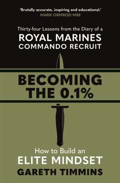 Becoming the 0.1% - Overcome any obstacle with these life-changing 34 lessons from a Royal Marines Commando Recruit