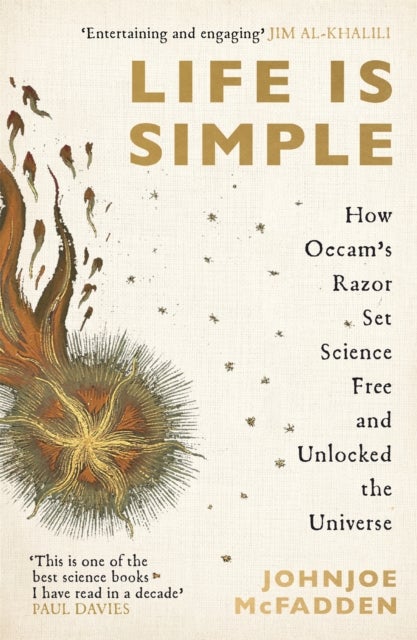 Life is Simple - How Occam's Razor Set Science Free And Unlocked the Universe
