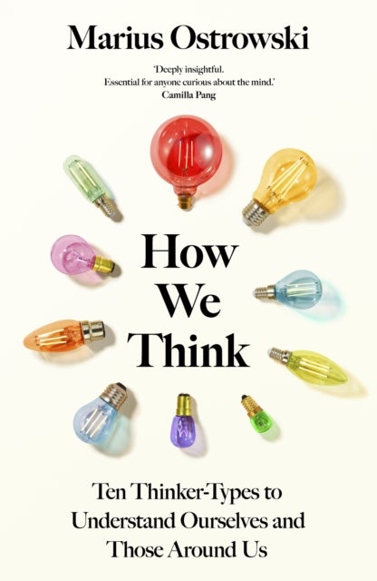 How We Think - Ten Thinker-Types to Understand Ourselves and Those Around Us