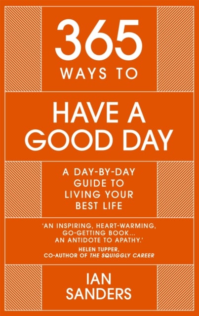 365 Ways to Have a Good Day - A Day-by-day Guide to Living Your Best Life