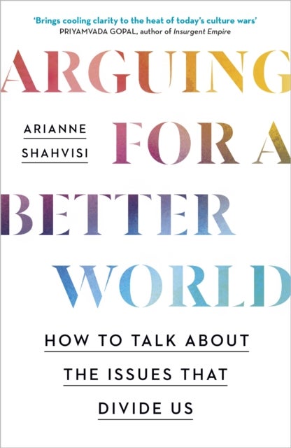 Arguing for a Better World - How to talk about the issues that divide us