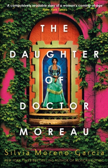 The Daughter of Doctor Moreau - A Lush, Dazzling Novel Of Intrigue, Betrayal And Monstrosity from the Visionary Author of MEXICAN GOTHIC