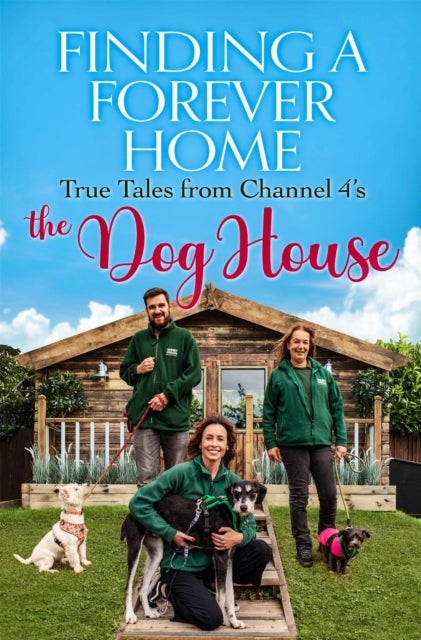 Finding a Forever Home - True Tales from Channel 4's The Dog House