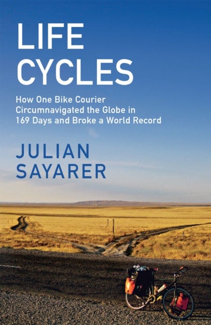 Life Cycles - How One Bike Courier Circumnavigated the Globe In 169 Days and Broke a World Record