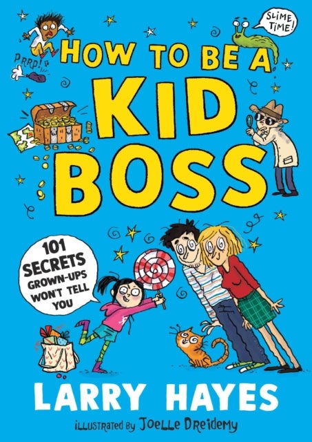 How to be a Kid Boss: 101 Secrets Grown-ups Won''t Tell You