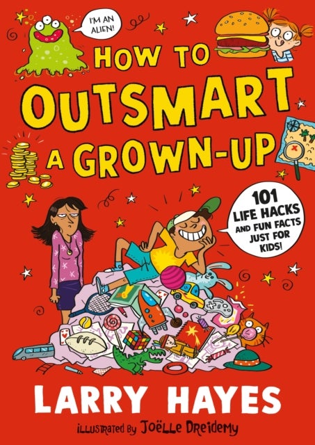 How to Outsmart a Grown-up: 101 Life Hacks and Fun Facts Just for Kids - A wacky and creative guide packed with secrets and fun things to do, from a Lollies award-winner!