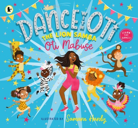 Dance with Oti: The Lion Samba - Step into a sparkling world of dance with Oti and friends - The perfect picture book for readers age 3+