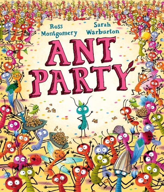 Ant Party - A funny bug-filled picture book of community, friendship and surprises by the bestselling author of I Am Rebel, for 3-7