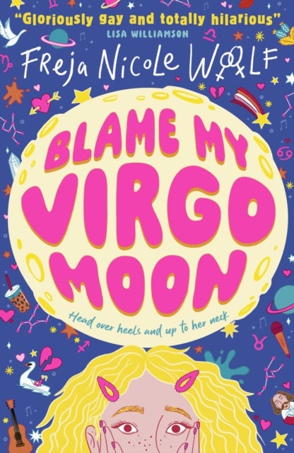 Blame My Virgo Moon - Funny LGBTQ YA rom com about a lovestruck teen lesbian turning to star signs and the zodiac for help as she deals with first love and friendship