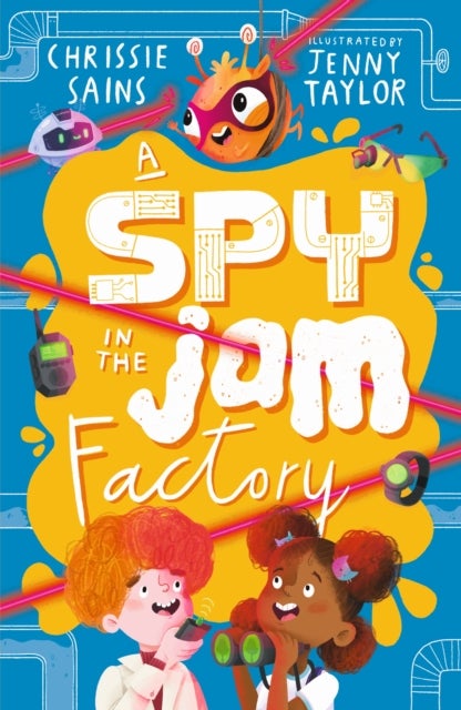 Spy in the Jam Factory - Illustrated, funny adventure series about a young inventor with cerebral palsy and his secret alien sidekick, for ages 7, 8, 9