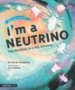 I''m a Neutrino: Tiny Particles in a Big Universe