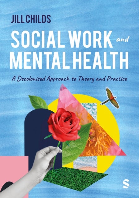 Social Work and Mental Health - A Decolonised Approach to Theory and Practice