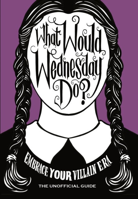 What Would Wednesday Do? - Embrace your villain era and thrive