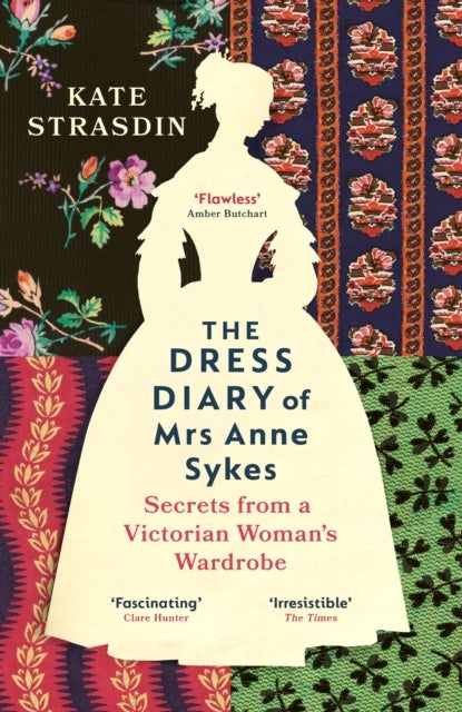 The Dress Diary of Mrs Anne Sykes - Secrets from a Victorian Woman’s Wardrobe