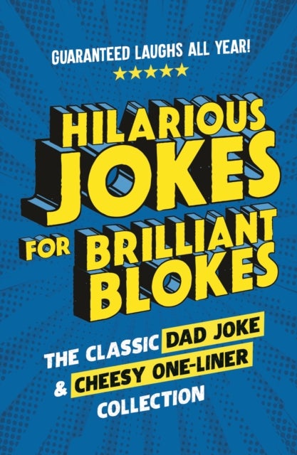 Hilarious Jokes for Brilliant Blokes - The Classic Dad Joke and Cheesy One-liner Collection (The perfect gift for him – guaranteed laughs for all ages)