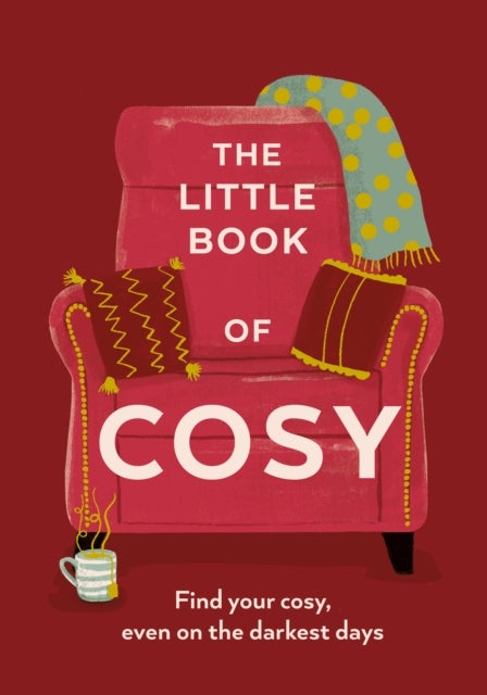 The Little Book of Cosy - Find Your Cosy, Even on the Darkest Days