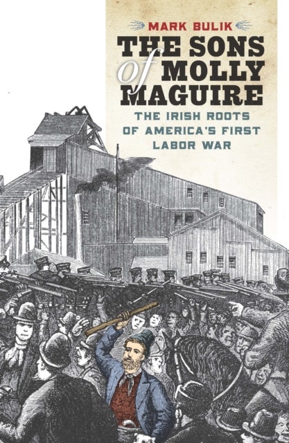 The Sons of Molly Maguire - The Irish Roots of America's First Labor War