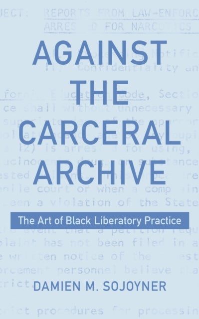 Against the Carceral Archive - The Art of Black Liberatory Practice