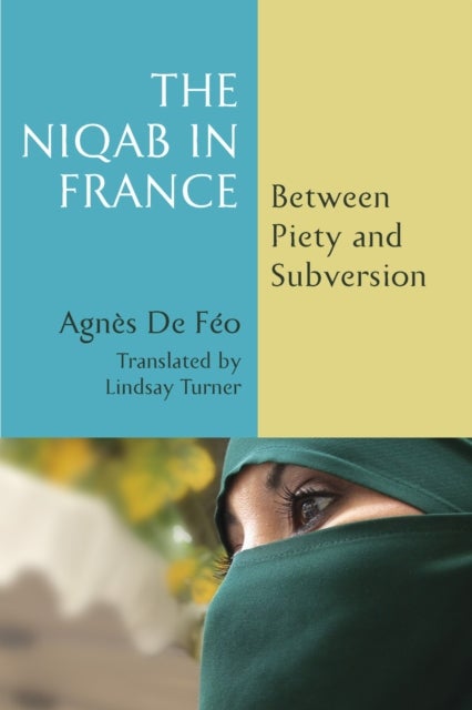 The Niqab in France - Between Piety and Subversion