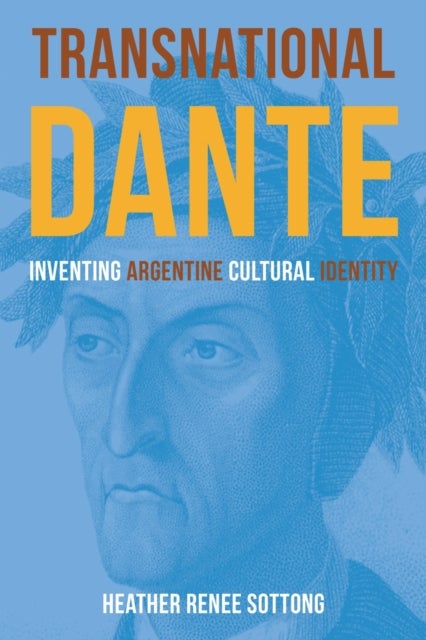 Transnational Dante - Inventing Argentine Cultural Identity