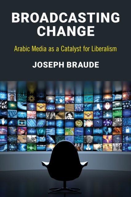 Broadcasting Change - Arabic Media as a Catalyst for Liberalism
