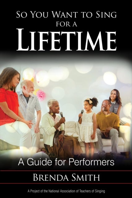 So You Want to Sing for a Lifetime - A Guide for Performers