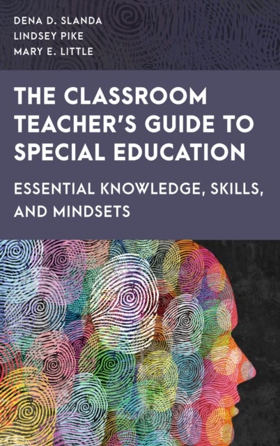 Classroom Teacher''s Guide to Special Education - Essential Knowledge, Skills, and Mindsets