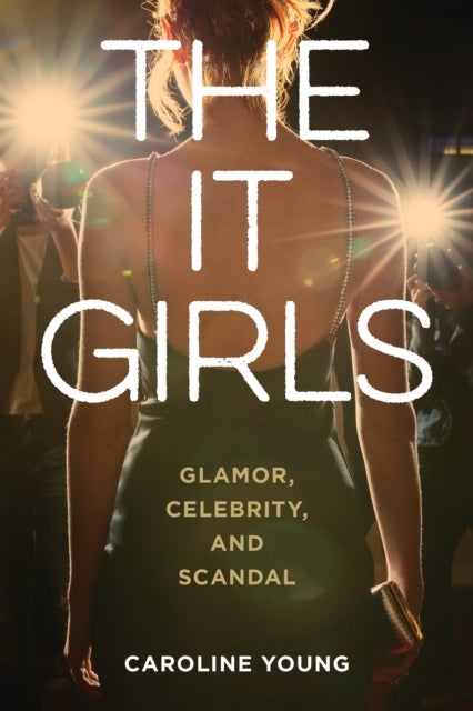 It Girls - Glamor, Celebrity, and Scandal