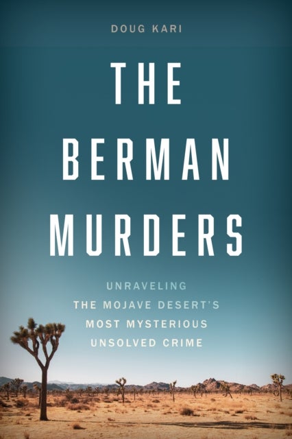 Berman Murders - Unraveling the Mojave Desert's Most Mysterious Unsolved Crime