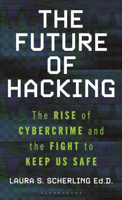 Future of Hacking - The Rise of Cybercrime and the Fight to Keep Us Safe
