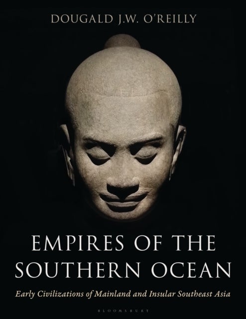 Empires of the Southern Ocean - Early Civilizations of Mainland and Insular Southeast Asia