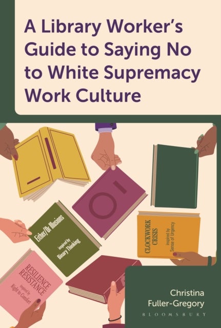 Library Worker''s Guide to Saying No to White Supremacy Work Culture