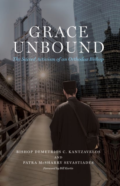 Grace Unbound - The Sacred Activism of an Orthodox Bishop