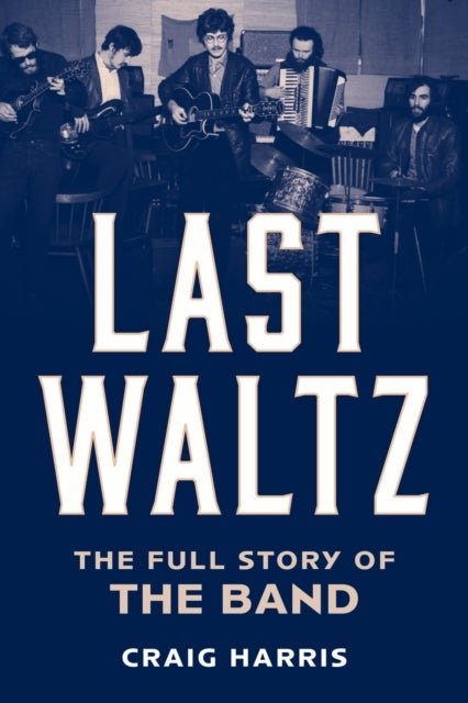 Last Waltz - The Full Story of The Band