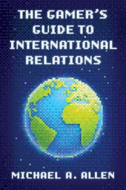 Gamer''s Guide to International Relations