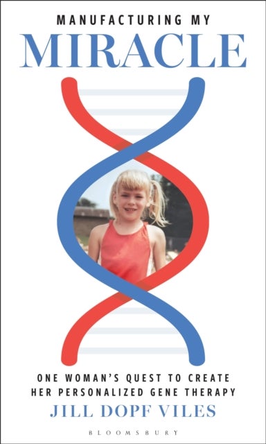 Manufacturing My Miracle - One Woman’s Quest to Create her Personalized Gene Therapy