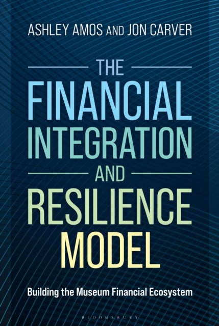 The Financial Integration and Resilience Model - Building the Museum Financial Ecosystem
