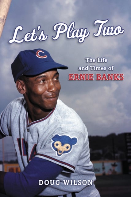 Let''s Play Two - The Life and Times of Ernie Banks