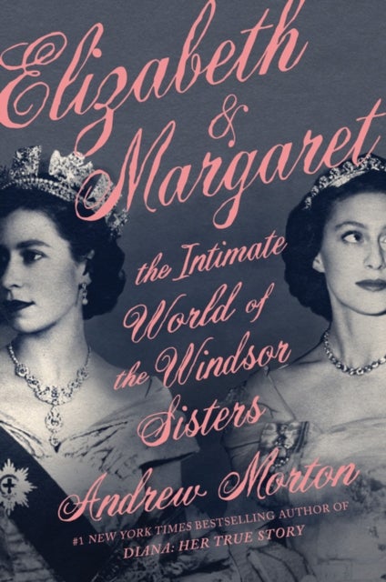 Elizabeth & Margaret - The Intimate World of the Windsor Sisters