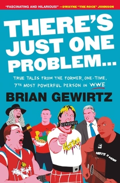 There''s Just One Problem... - True Tales from the Former, One-Time, 7th Most Powerful Person in WWE