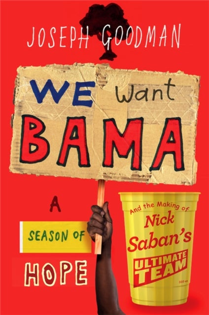 We Want 'Bama! - Nick Saban and the Crimson Tide's Decade of Dominance