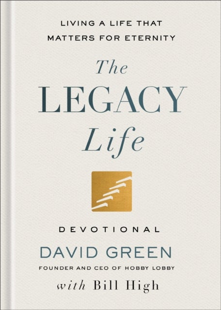 The Legacy Life Devotional - Living a Life That Matters for Eternity