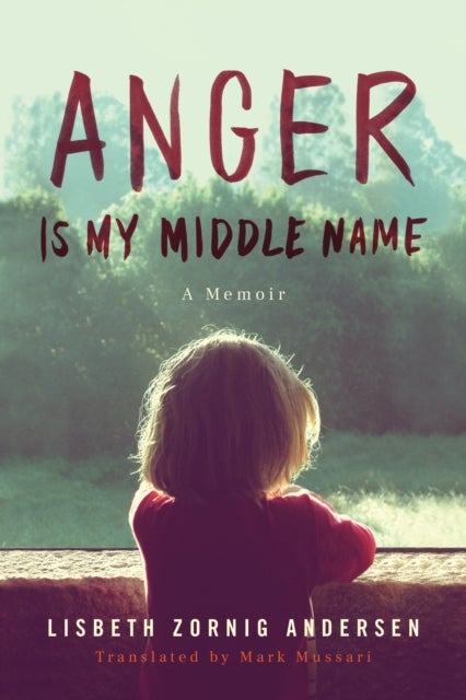 Anger Is My Middle Name - A Memoir